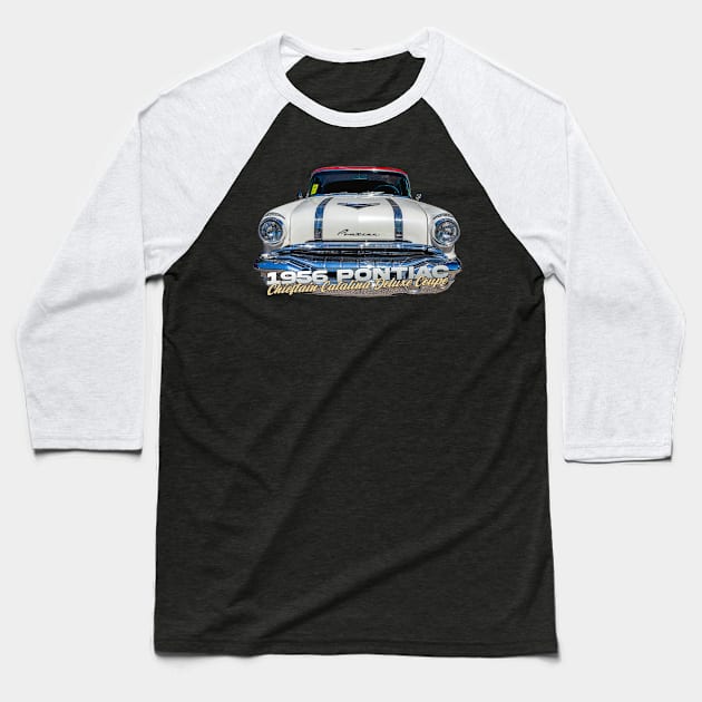 1956 Pontiac Chieftain Catalina Deluxe Coupe Baseball T-Shirt by Gestalt Imagery